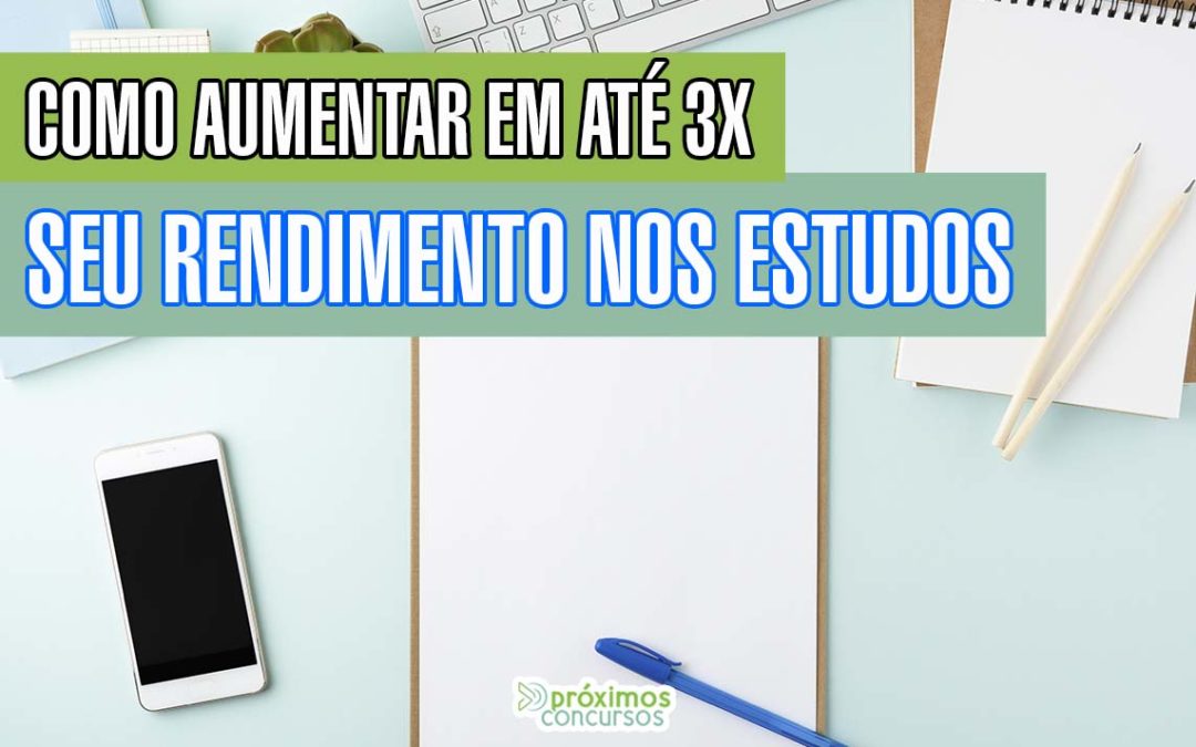 Como aumentar em até 3x seu rendimento nos estudos