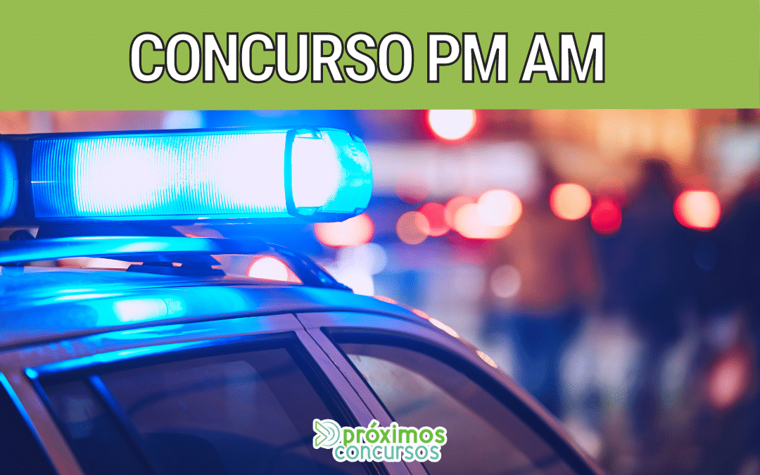 Concurso PM AM: Previsto para o primeiro semestre de 2021